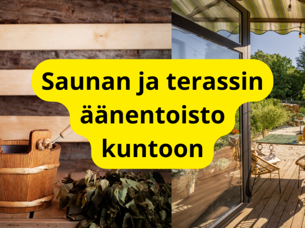 Saunan ja terassin äänentoisto kuntoon – vinkit ja laitteet kesäfiilikseen